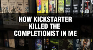 How Kickstarter Killed the Completionist in Me