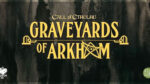 Graveyards of Arkham